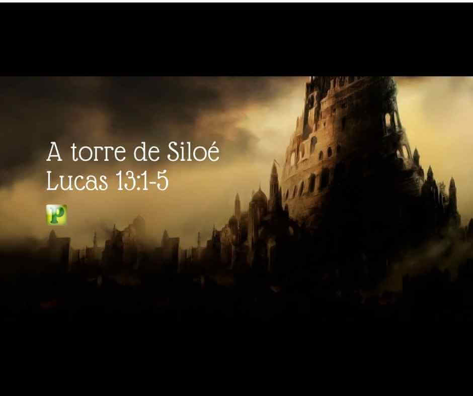 A torre de Siloé - Lucas 13:1-5