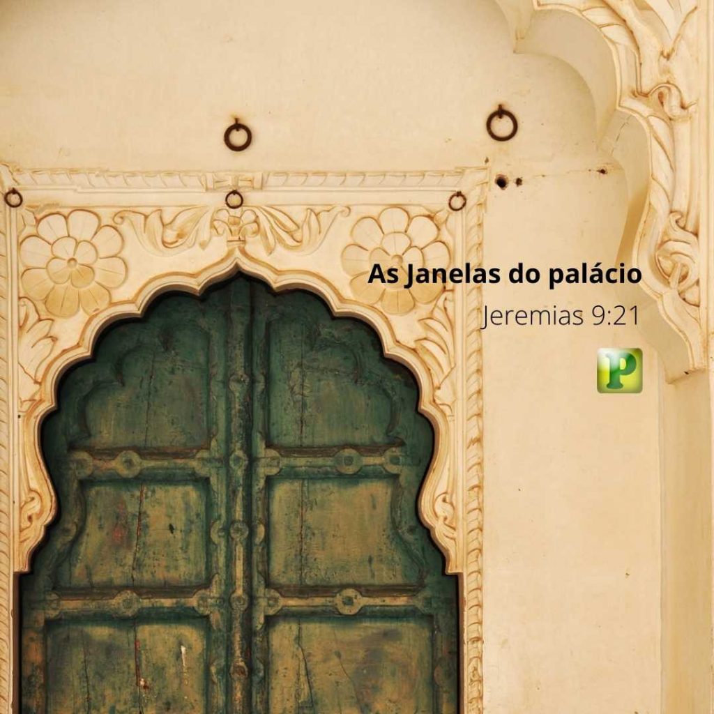 As Janelas do palácio - Jeremias 9:21