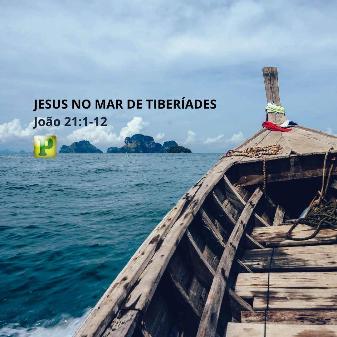 JESUS NO MAR DE TIBERÍADES - João 21:1-12