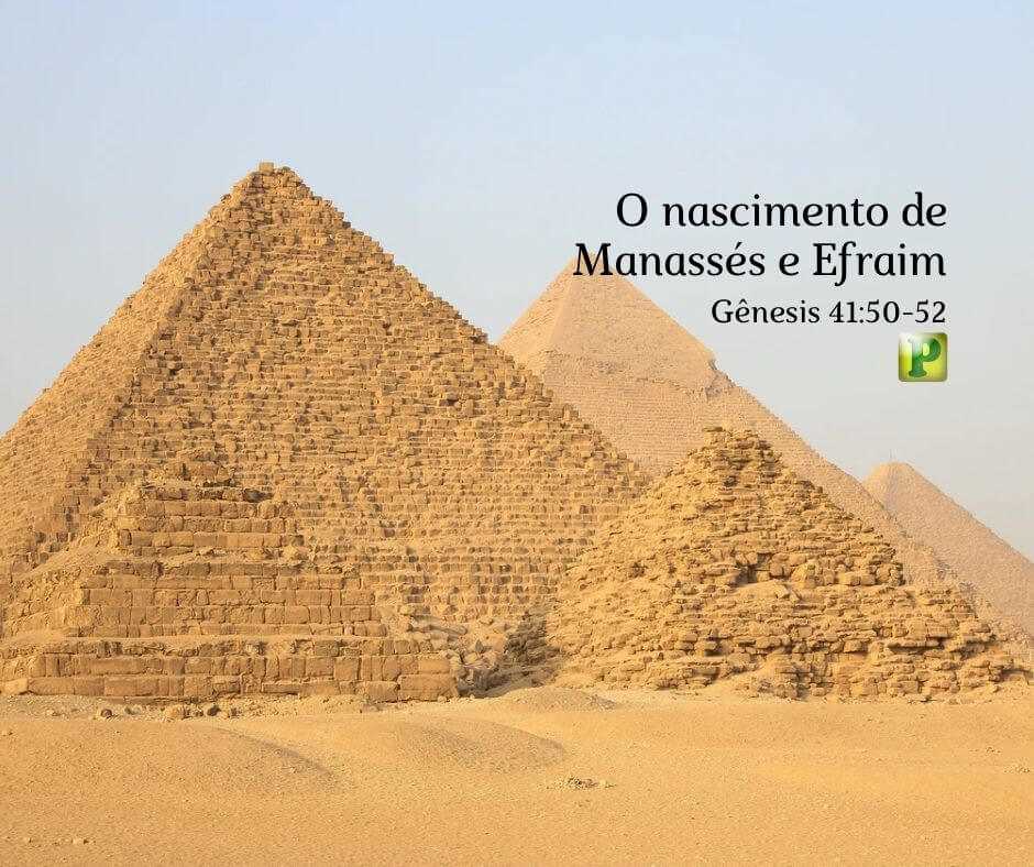 O nascimento de Manassés e Efraim- Gênesis 41:50-52