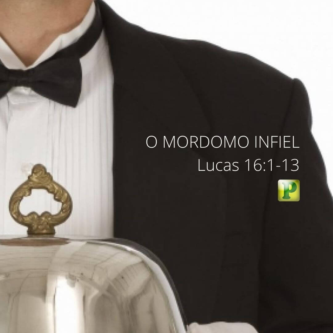 O MORDOMO INFIEL - Lucas 16:1-13