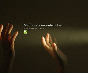 Pregação sobre Mefibosete no livro de II Samuel 19:24-30