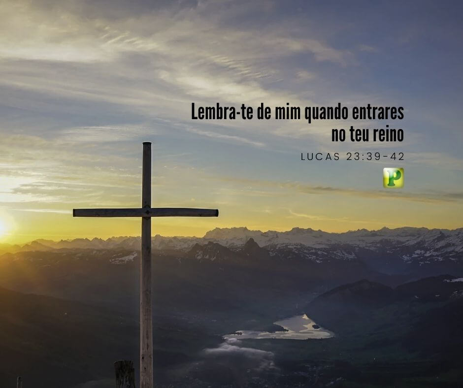 Lembra-te de mim quando entrares no teu reino - Lucas 23:39-42