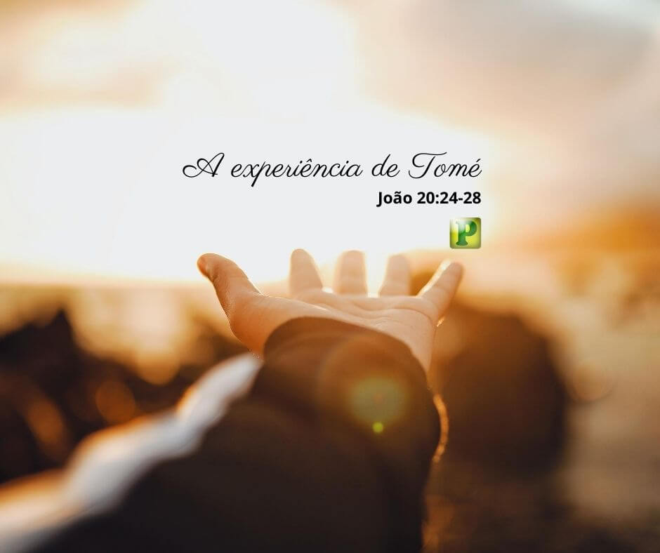 A experiência de Tomé - João 20:24-28