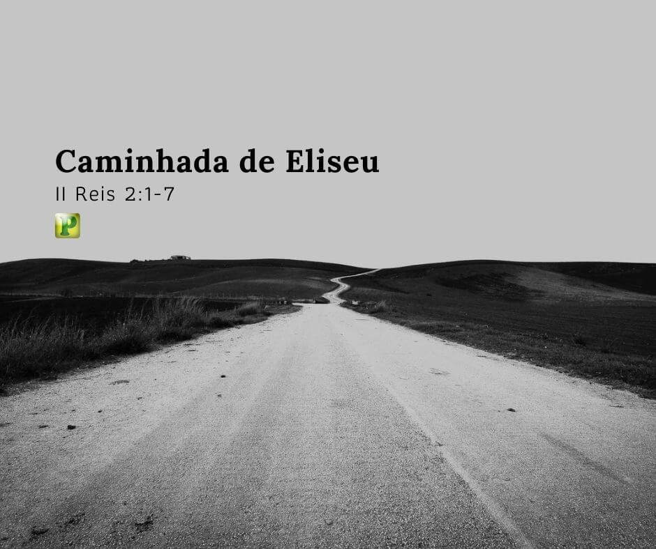 Elisha's walk - II Kings 2:1-7
