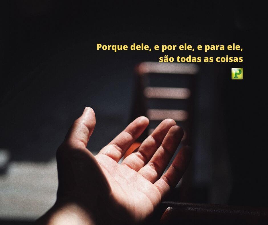 Porque dele, e por ele, e para ele, são todas as coisas - Romanos 11:36 - Esboço de Pregação