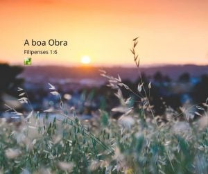 A boa Obra - Filipenses 1:6