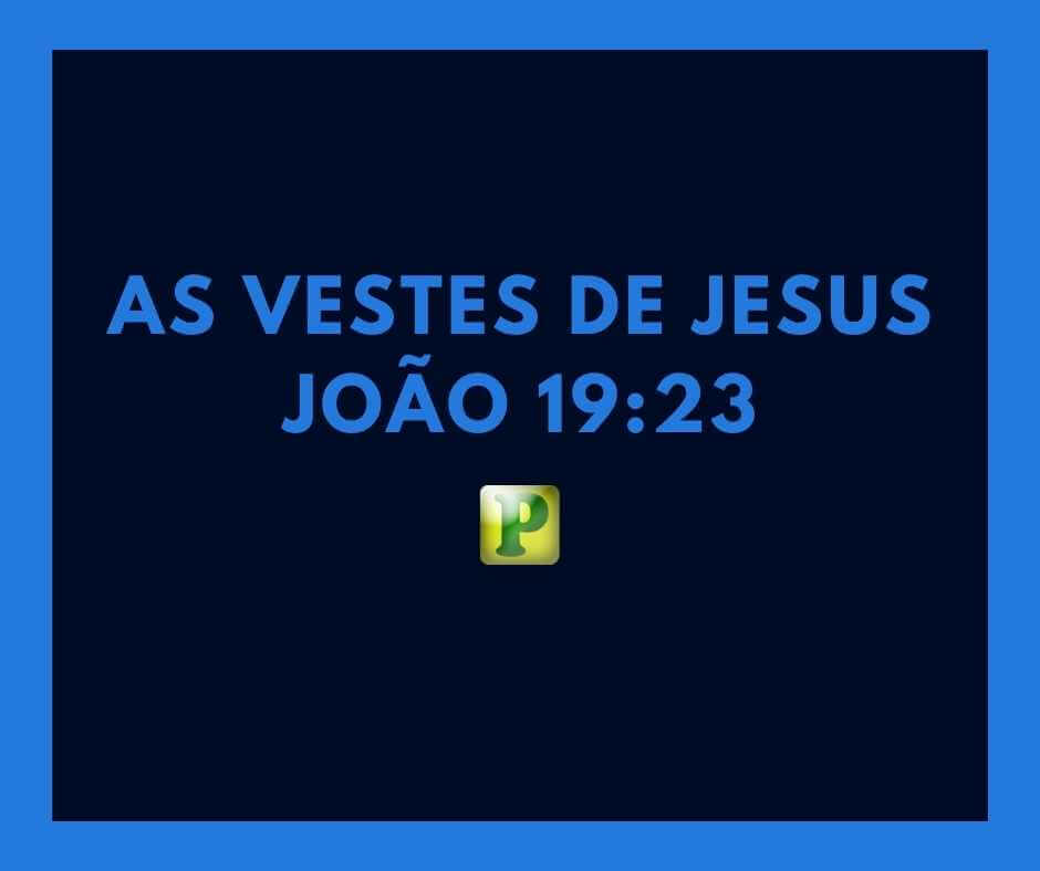 As vestes de Jesus - João 19:23