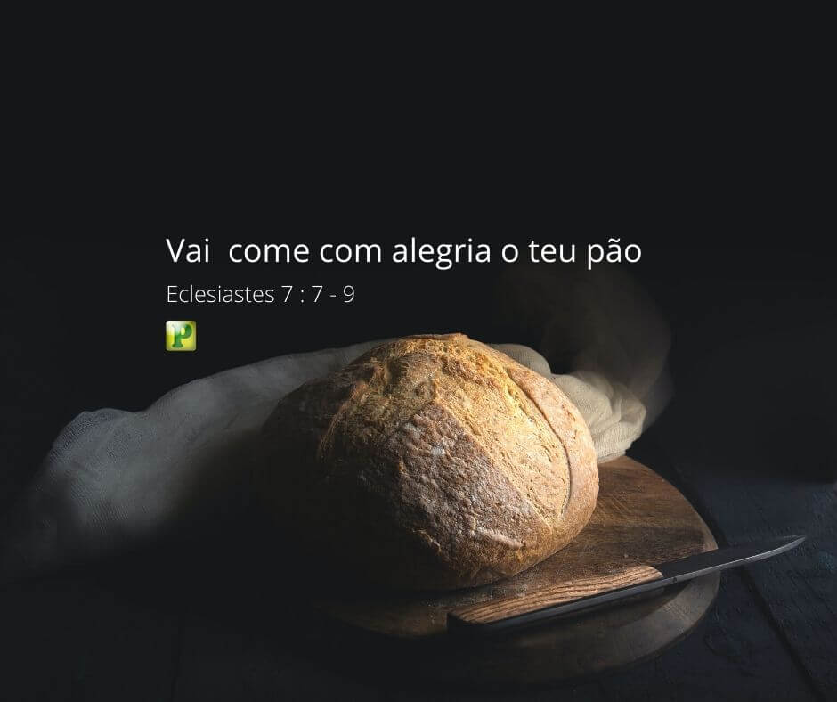 Vai, come com alegria o teu pão... - Eclesiastes 9:7-9