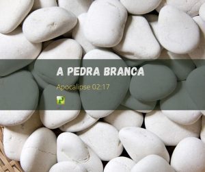 A Pedra Branca - Apocalipse 2:17