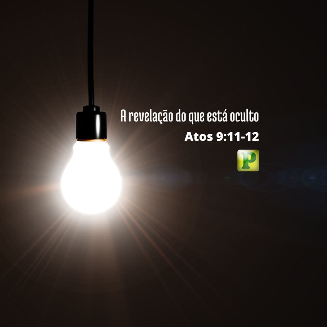 A revelação do que está oculto - Atos 9:11-12