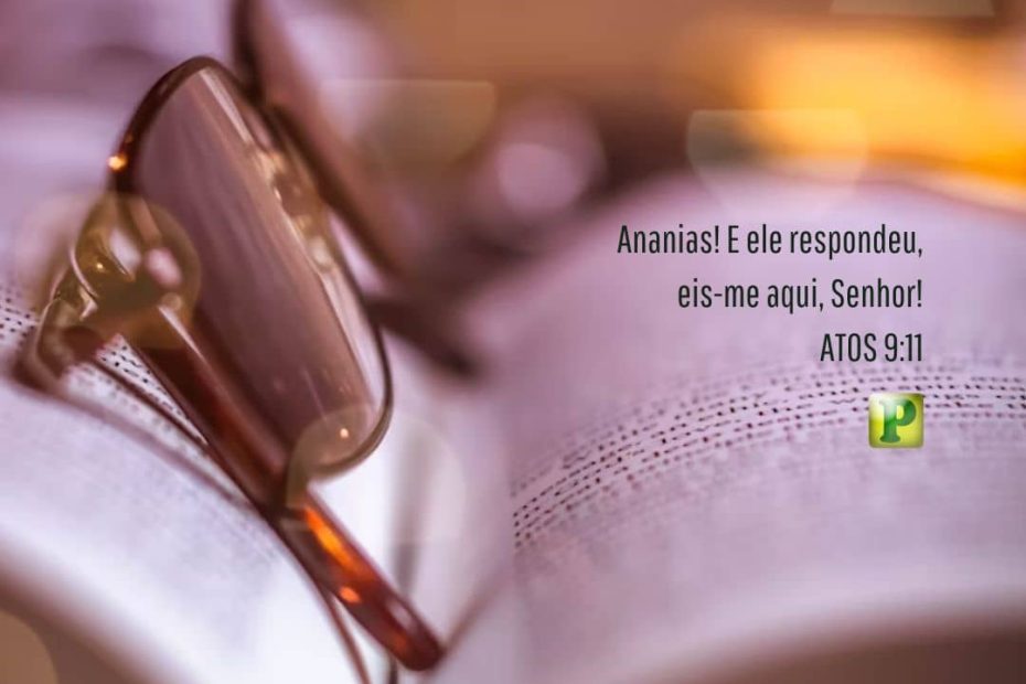 Ananias! And he said, Here I am, Lord! - Acts 9:11