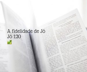 A fidelidade de Jó - Jó 1:20