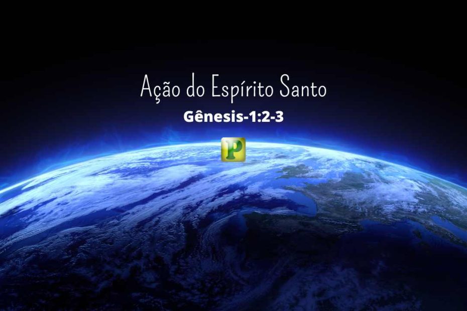 Ação do Espírito Santo - Gênesis-1:2-3