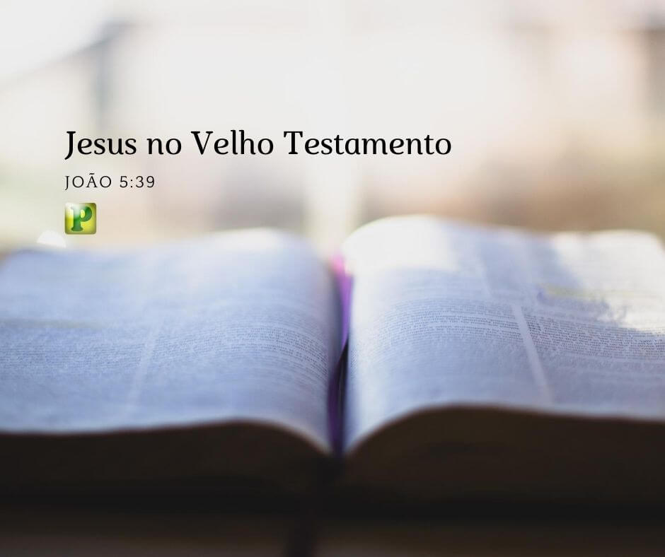 Jesus no Velho Testamento - João 5:39