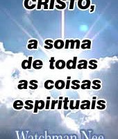 CRISTO, a Soma de Todas as Coisas Espirituais – Watchman Nee img