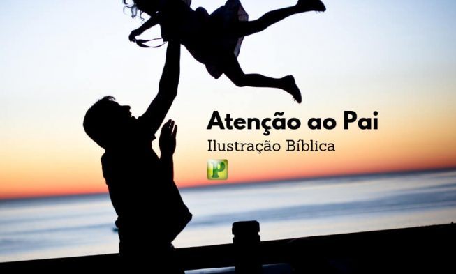 Ilustrações Bíblicas – Atenção ao Pai img