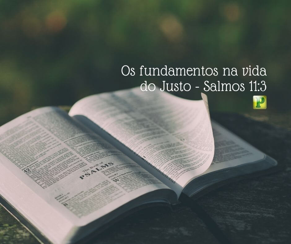 Os fundamentos na vida do Justo - Salmos 11:3