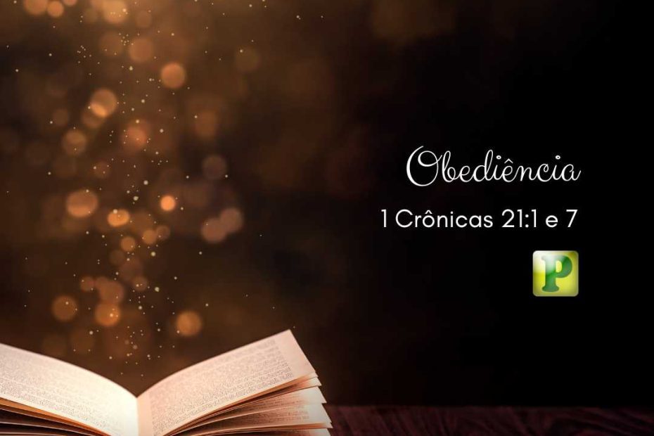 Obediência - 1 Crônicas 21:1 e 7
