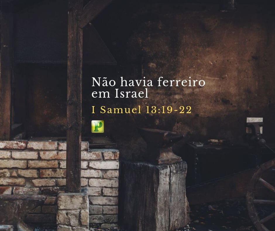 Não havia ferreiro em Israel - I Samuel 13:19-22