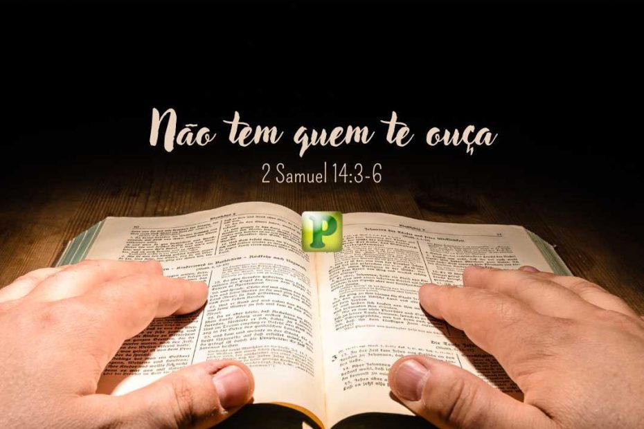 2 Samuel 143-6 - Não tem quem te ouça - Esboço de Pregação