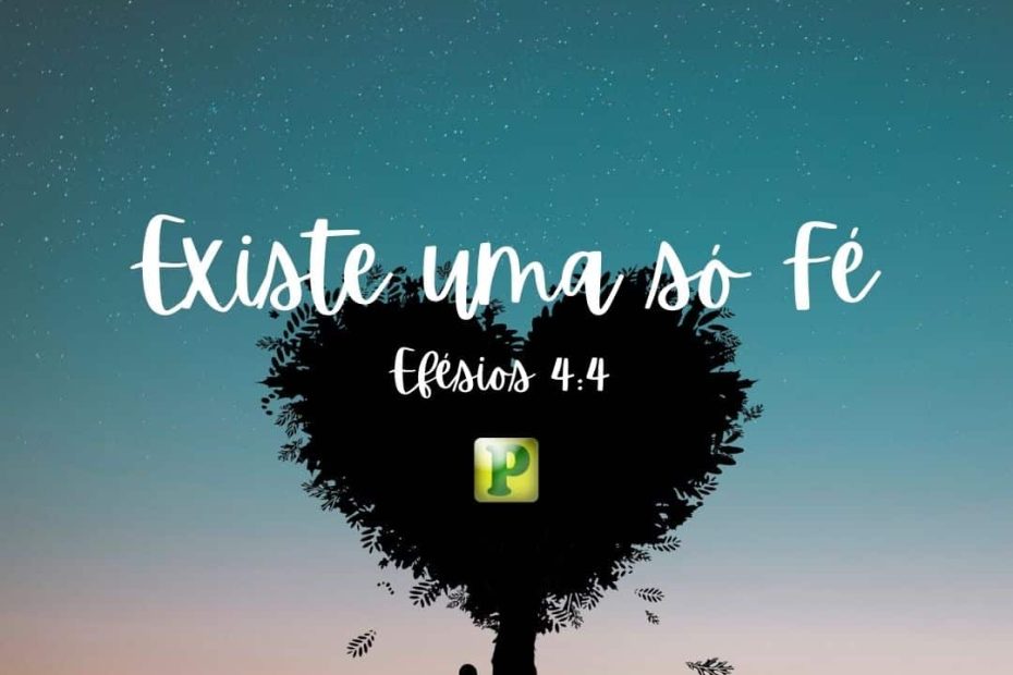 Existe uma só Fé - Efésios 4:4