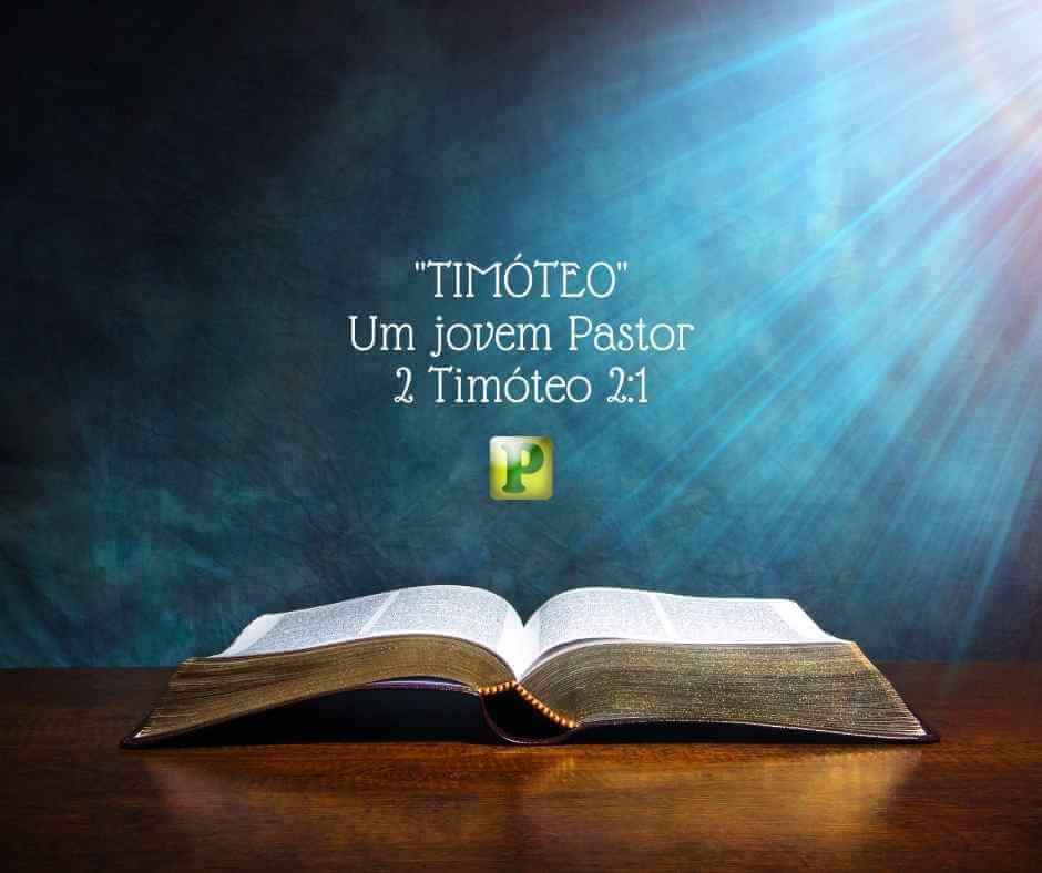 "TIMÓTEO" - Um jovem Pastor - 2 Timóteo 2:1