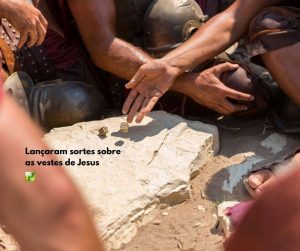Lançaram sortes sobre as vestes de Jesus - João 19:23-24