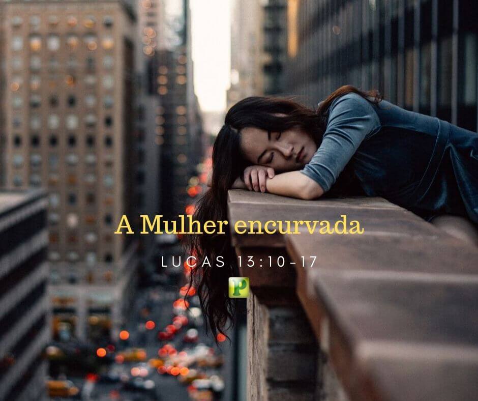 Lucas 13:10-17 - A Mulher encurvada