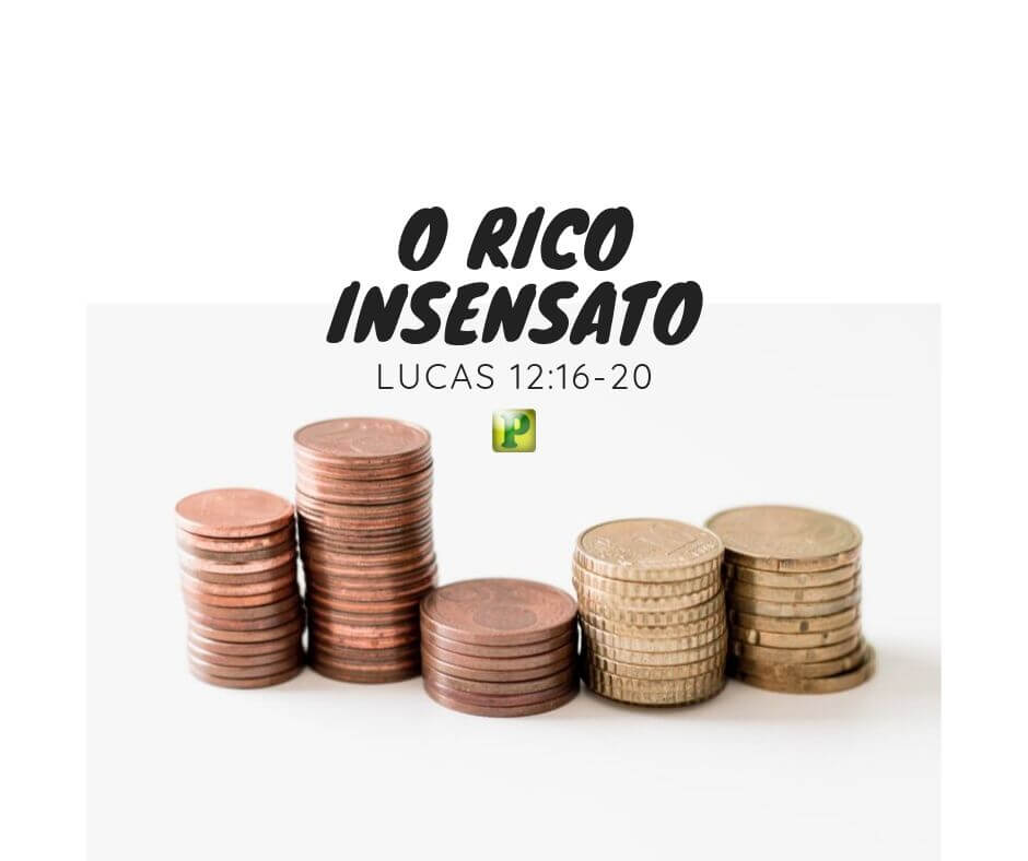 Lucas 12:16-20 - O Rico Insensato