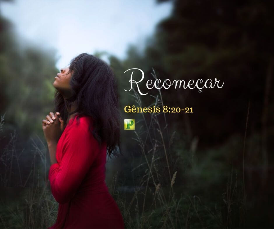 RECOMEÇAR? - Gênesis 8:20-21
