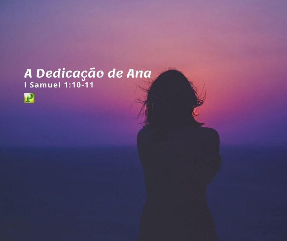 I Samuel 1:10-11- A Dedicação de Ana