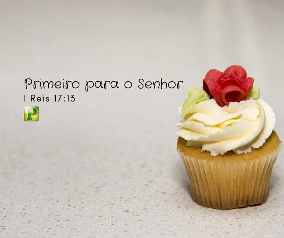 I Reis 17:13 - Primeiro para o Senhor