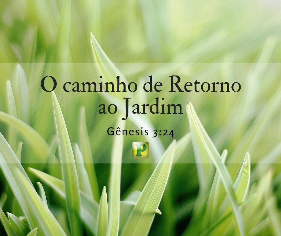 Gênesis 3:24 - O caminho de Retorno ao Jardim