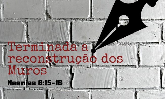 Neemias 6:15-16 – Terminada a reconstrução dos Muros img
