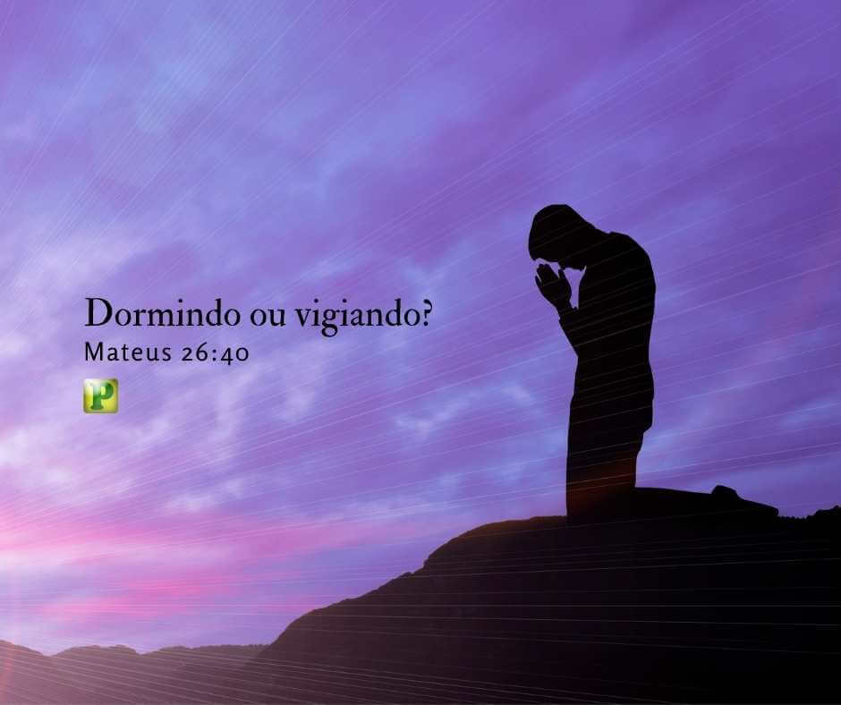 Dormindo ou Vigiando? - Mateus 26:40