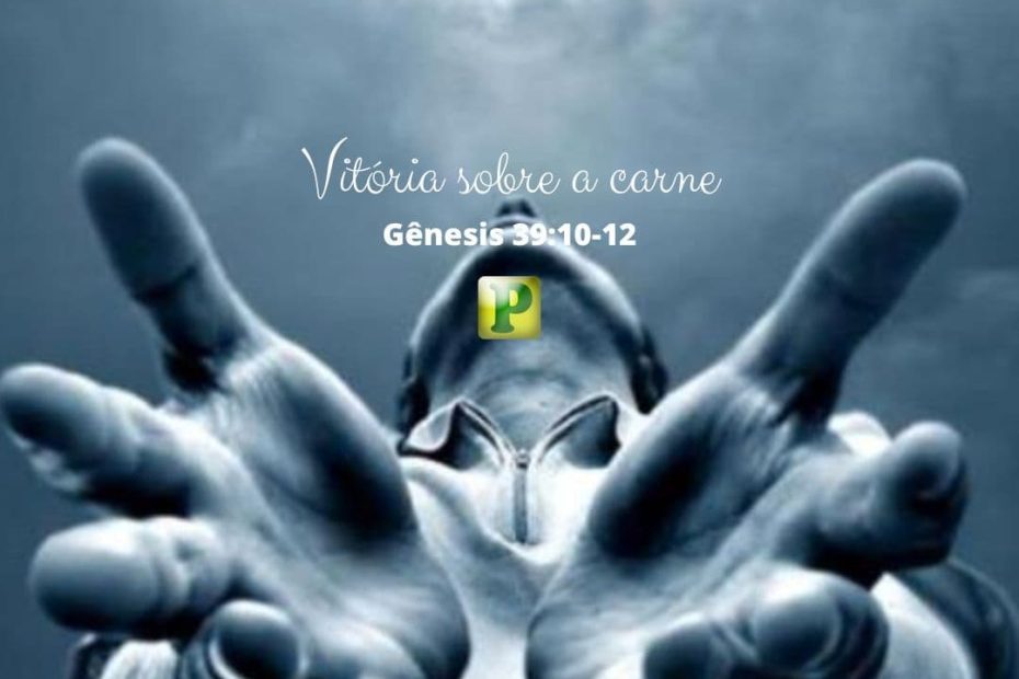 Vitória sobre a carne - Gênesis 39:10-12