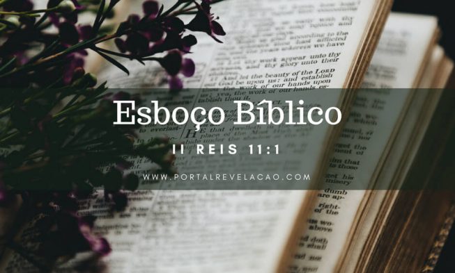 Esboço Bíblico – II Reis 11:1 img