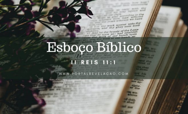 Esboço Bíblico – II Reis 11:1 img