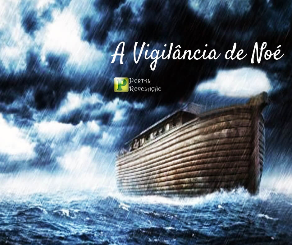 A vigilância de Noé - Gênesis 6:22