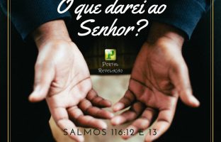 Que darei eu ao SENHOR? – Salmos 116:12 e 13 img