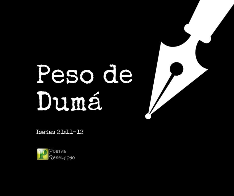 Peso de Dumá - Isaías 21:11-12