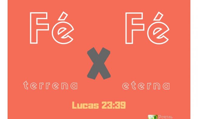 FÉ terrena X FÉ eterna – Lucas 23:39 img