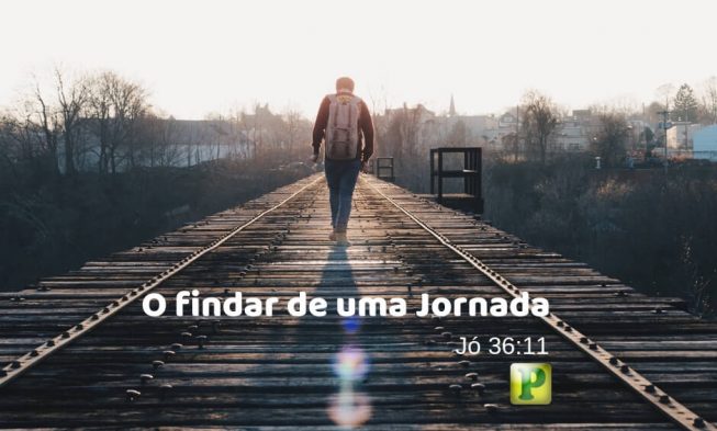 O findar de uma jornada – Jó 36:11 img