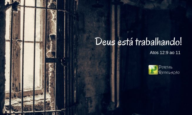 Deus está trabalhando – Atos 12:9 ao 11 img