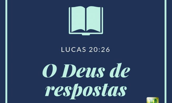 O Deus de respostas – Lucas 20:26 img