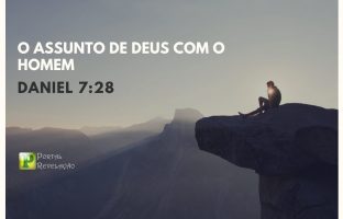 O assunto de Deus com o homem – Daniel 7:28 img