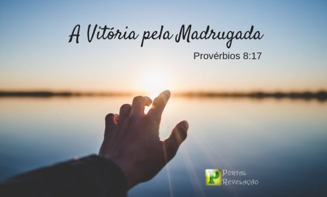 A Vitória pela Madrugada – Provérbios 8:17 img