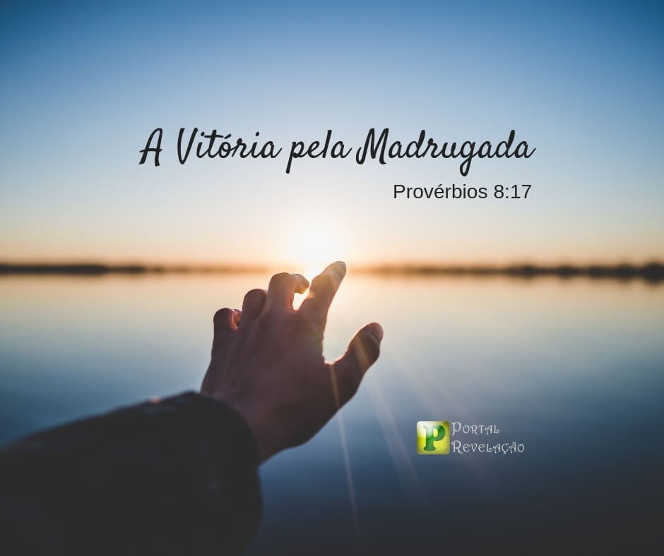 A Vitória pela Madrugada - Provérbios 8:17