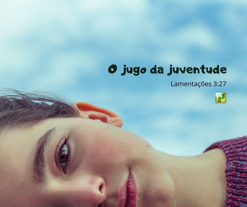 O jugo da juventude - Lamentações 3:27